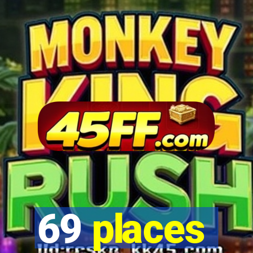 69 places